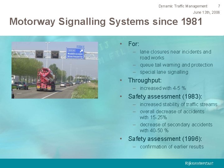 Dynamic Traffic Management 7 June 13 th, 2006 Motorway Signalling Systems since 1981 •