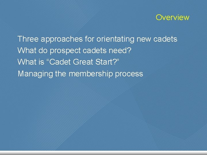 Overview Three approaches for orientating new cadets What do prospect cadets need? What is