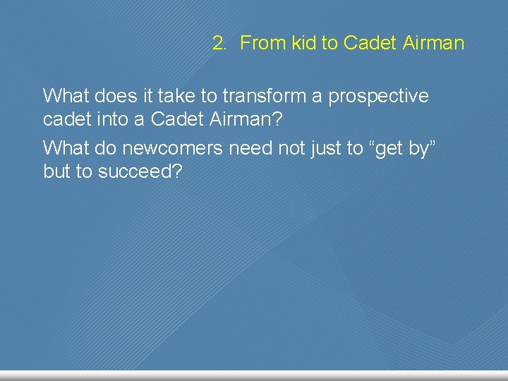 2. From kid to Cadet Airman What does it take to transform a prospective