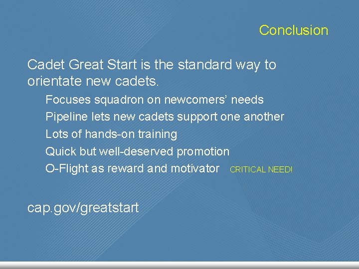 Conclusion Cadet Great Start is the standard way to orientate new cadets. Focuses squadron