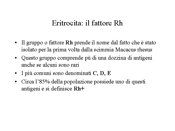 Eritrocita: il fattore Rh • Il gruppo o fattore Rh prende il nome dal