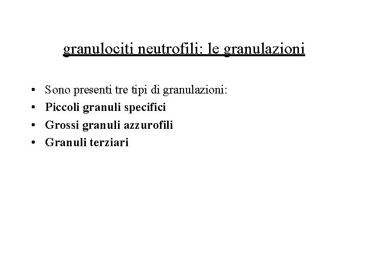 granulociti neutrofili: le granulazioni • • Sono presenti tre tipi di granulazioni: Piccoli granuli