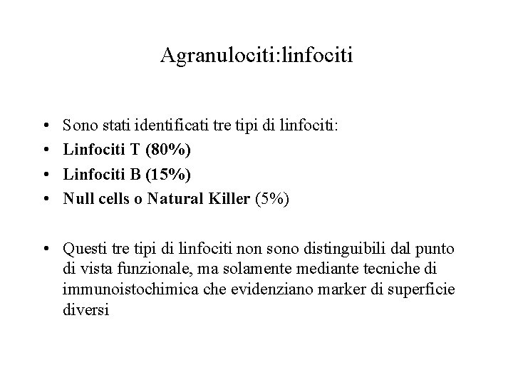 Agranulociti: linfociti • • Sono stati identificati tre tipi di linfociti: Linfociti T (80%)