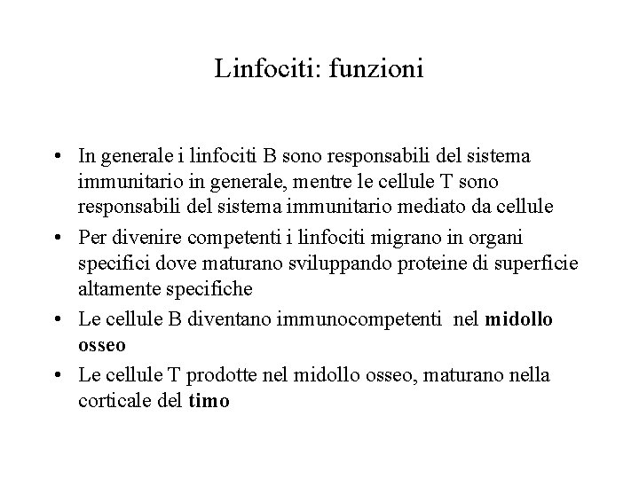 Linfociti: funzioni • In generale i linfociti B sono responsabili del sistema immunitario in