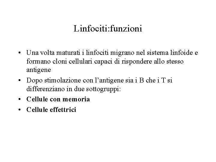 Linfociti: funzioni • Una volta maturati i linfociti migrano nel sistema linfoide e formano