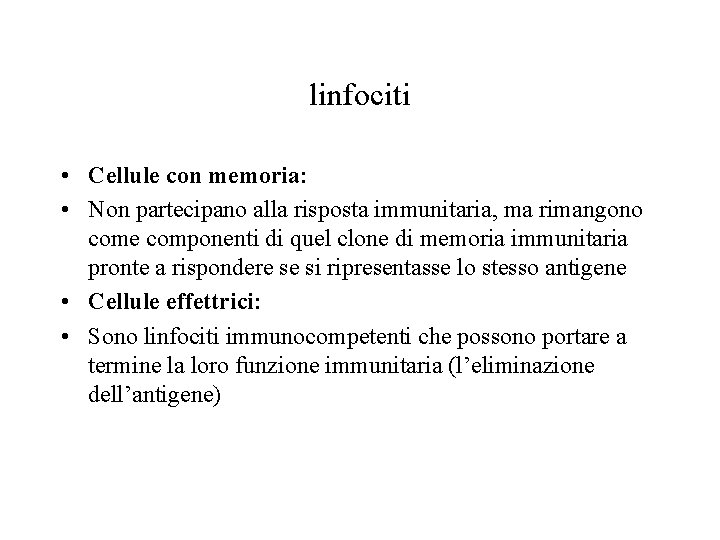 linfociti • Cellule con memoria: • Non partecipano alla risposta immunitaria, ma rimangono come
