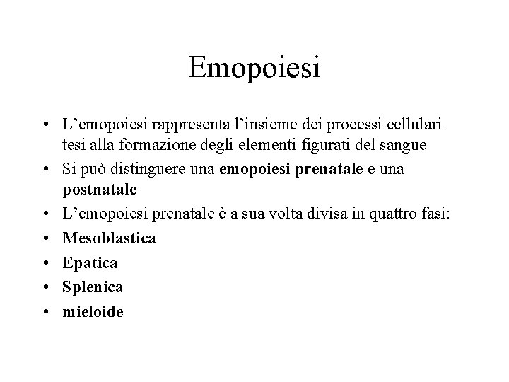 Emopoiesi • L’emopoiesi rappresenta l’insieme dei processi cellulari tesi alla formazione degli elementi figurati