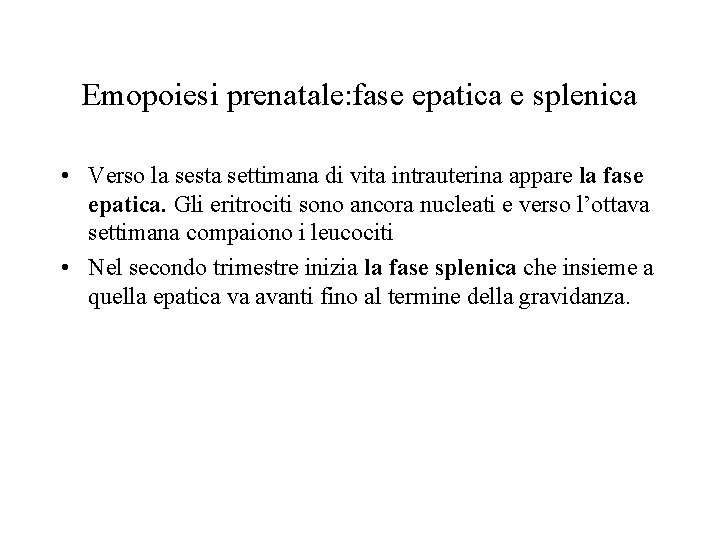 Emopoiesi prenatale: fase epatica e splenica • Verso la sesta settimana di vita intrauterina