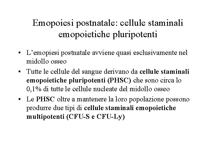 Emopoiesi postnatale: cellule staminali emopoietiche pluripotenti • L’emopiesi postnatale avviene quasi esclusivamente nel midollo