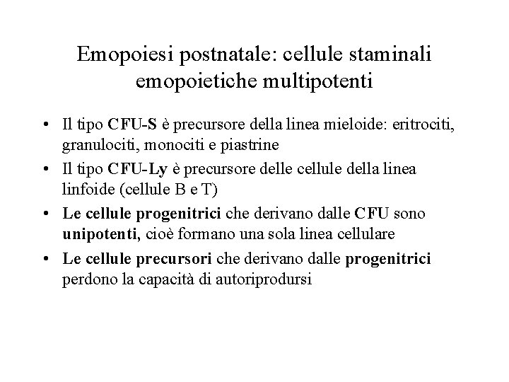 Emopoiesi postnatale: cellule staminali emopoietiche multipotenti • Il tipo CFU-S è precursore della linea