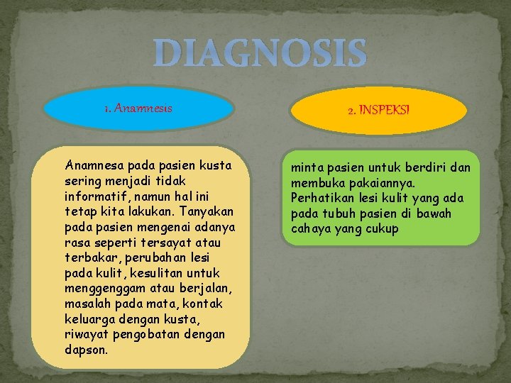 DIAGNOSIS 1. Anamnesis Anamnesa pada pasien kusta sering menjadi tidak informatif, namun hal ini DIAGNOSIS 1. Anamnesis Anamnesa pada pasien kusta sering menjadi tidak informatif, namun hal ini
