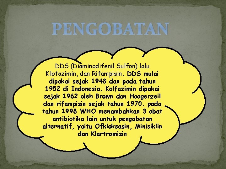 PENGOBATAN DDS (Diaminodifenil Sulfon) lalu Klofazimin, dan Rifampisin. DDS mulai dipakai sejak 1948 dan