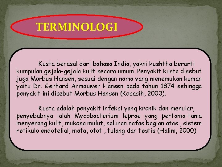 TERMINOLOGI Kusta berasal dari bahasa India, yakni kushtha berarti kumpulan gejala-gejala kulit secara umum.