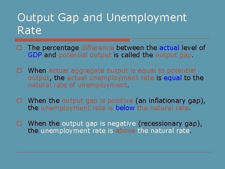 Output Gap and Unemployment Rate o The percentage difference between the actual level of
