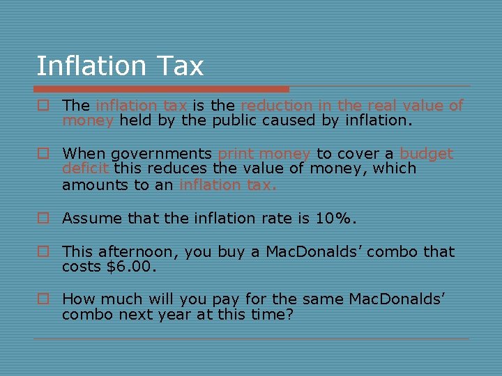 Inflation Tax o The inflation tax is the reduction in the real value of