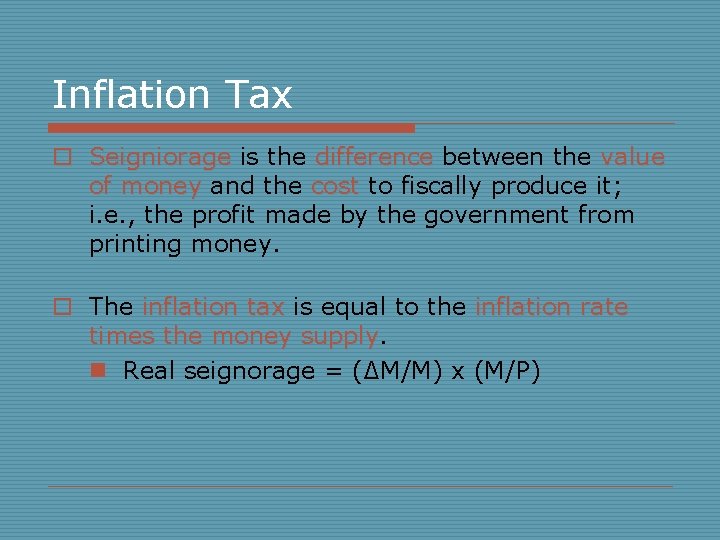 Inflation Tax o Seigniorage is the difference between the value of money and the