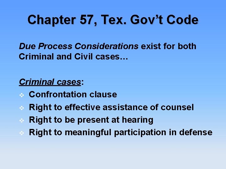 Chapter 57, Tex. Gov’t Code Due Process Considerations exist for both Criminal and Civil