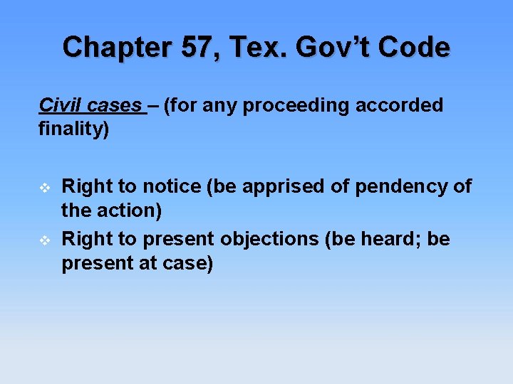 Chapter 57, Tex. Gov’t Code Civil cases – (for any proceeding accorded finality) v