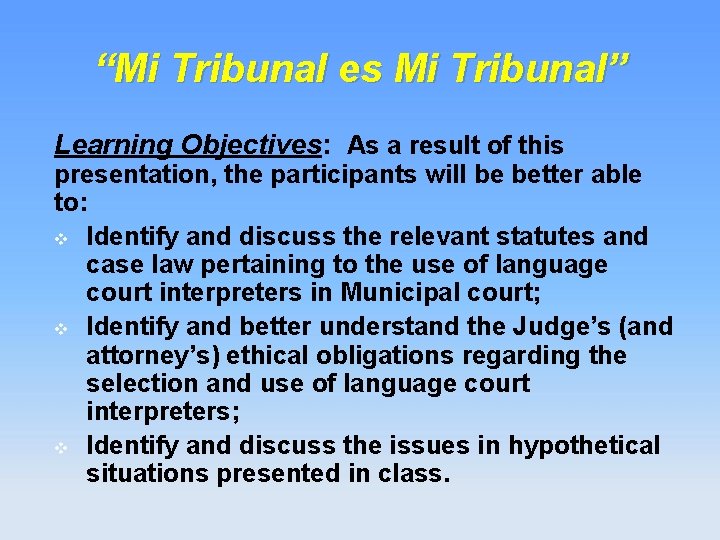 “Mi Tribunal es Mi Tribunal” Learning Objectives: As a result of this presentation, the