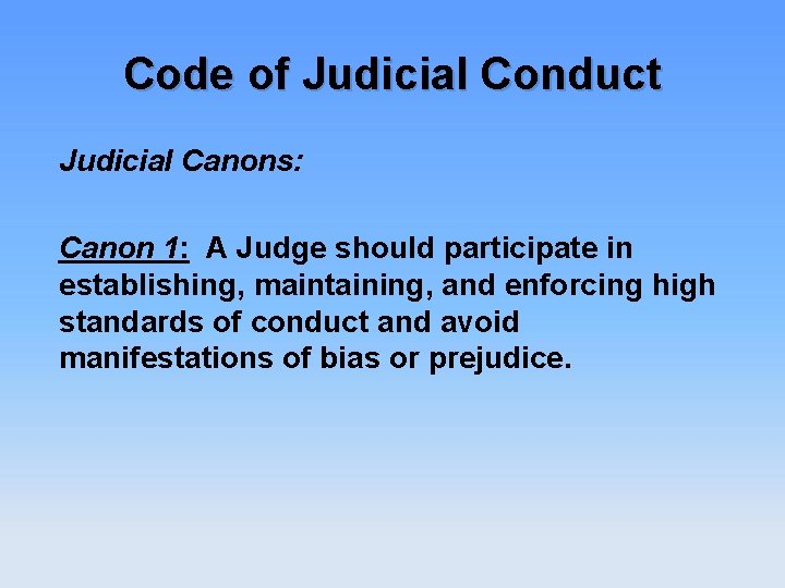 Code of Judicial Conduct Judicial Canons: Canon 1: A Judge should participate in establishing,