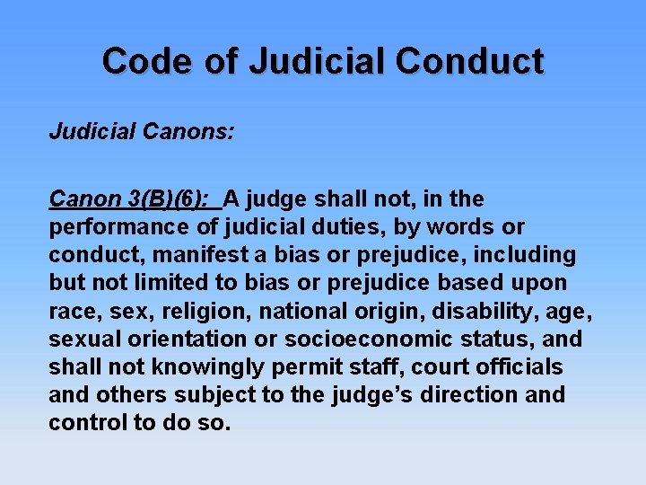 Code of Judicial Conduct Judicial Canons: Canon 3(B)(6): A judge shall not, in the