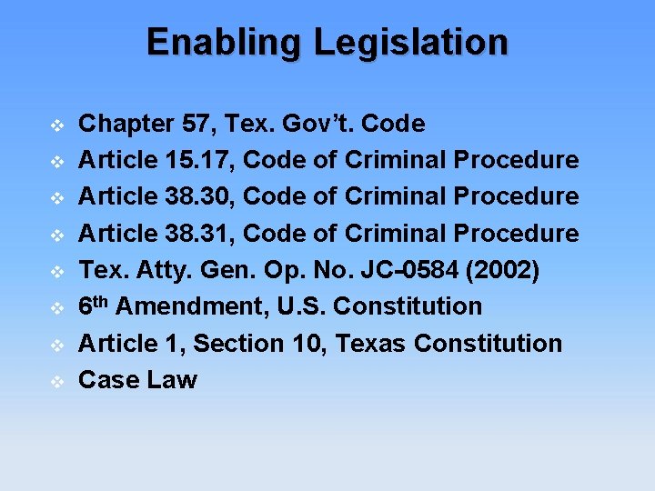 Enabling Legislation v v v v Chapter 57, Tex. Gov’t. Code Article 15. 17,