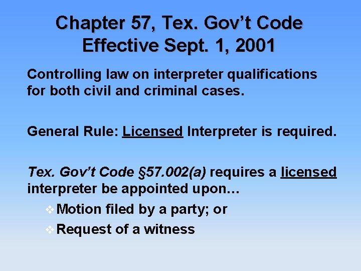 Chapter 57, Tex. Gov’t Code Effective Sept. 1, 2001 Controlling law on interpreter qualifications