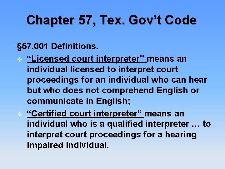 Chapter 57, Tex. Gov’t Code § 57. 001 Definitions. v “Licensed court interpreter” means