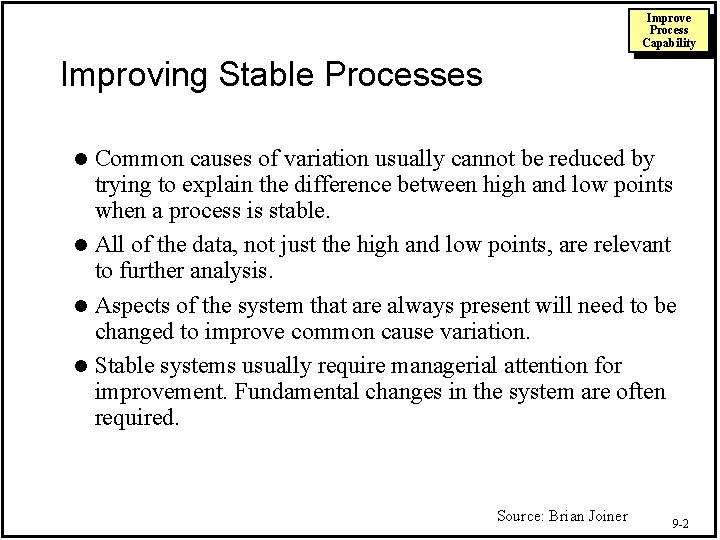 Improve Process Capability Improving Stable Processes Common causes of variation usually cannot be reduced