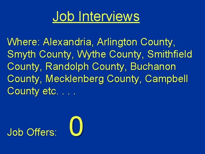 Job Interviews Where: Alexandria, Arlington County, Smyth County, Wythe County, Smithfield County, Randolph County,