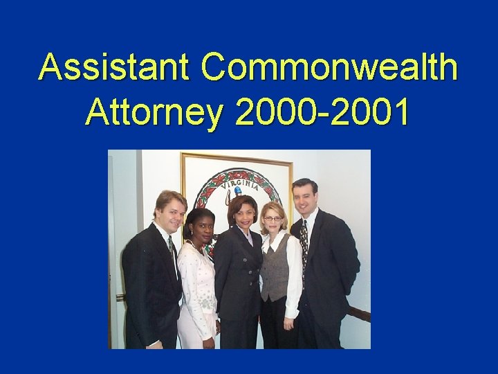 Assistant Commonwealth Attorney 2000 -2001 
