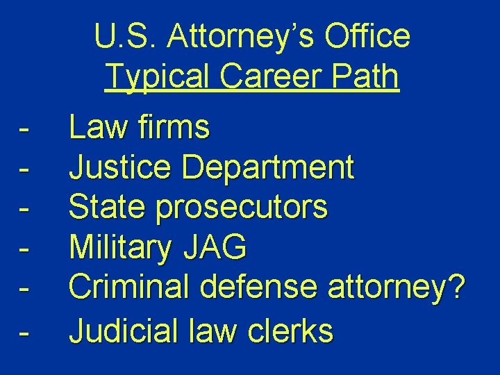 U. S. Attorney’s Office Typical Career Path - Law firms Justice Department State prosecutors