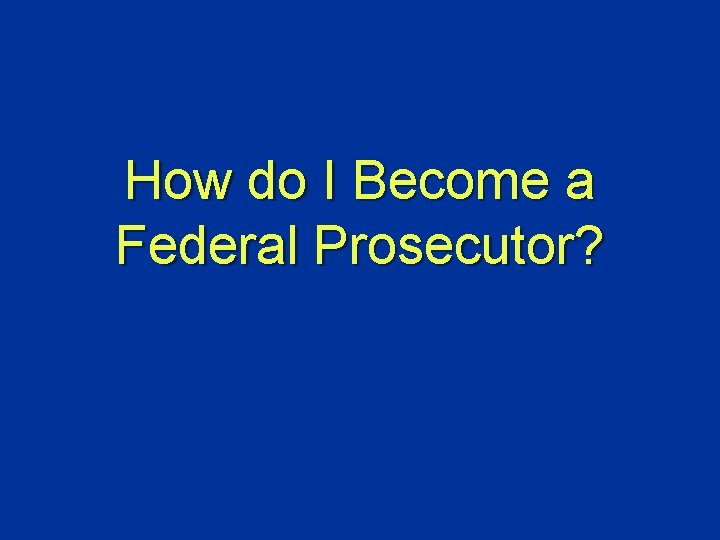 How do I Become a Federal Prosecutor? 