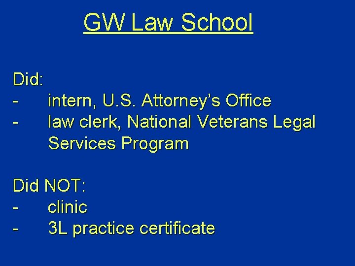 GW Law School Did: intern, U. S. Attorney’s Office law clerk, National Veterans Legal