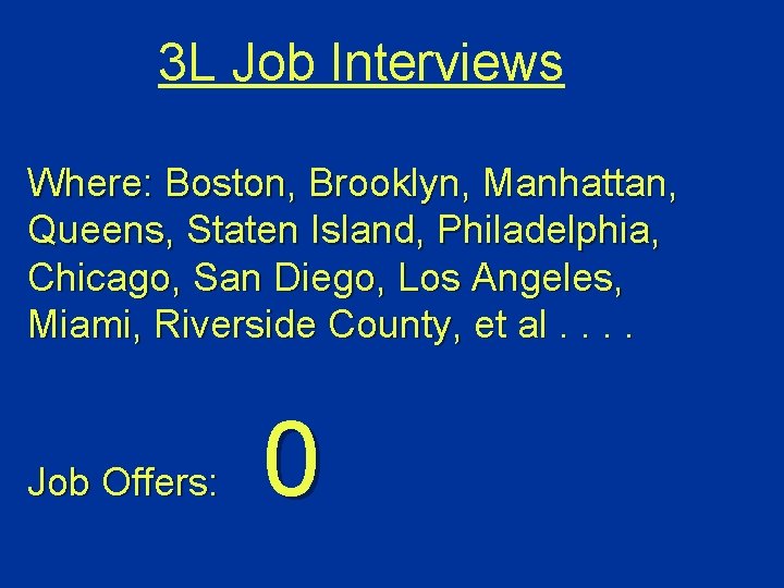 3 L Job Interviews Where: Boston, Brooklyn, Manhattan, Queens, Staten Island, Philadelphia, Chicago, San