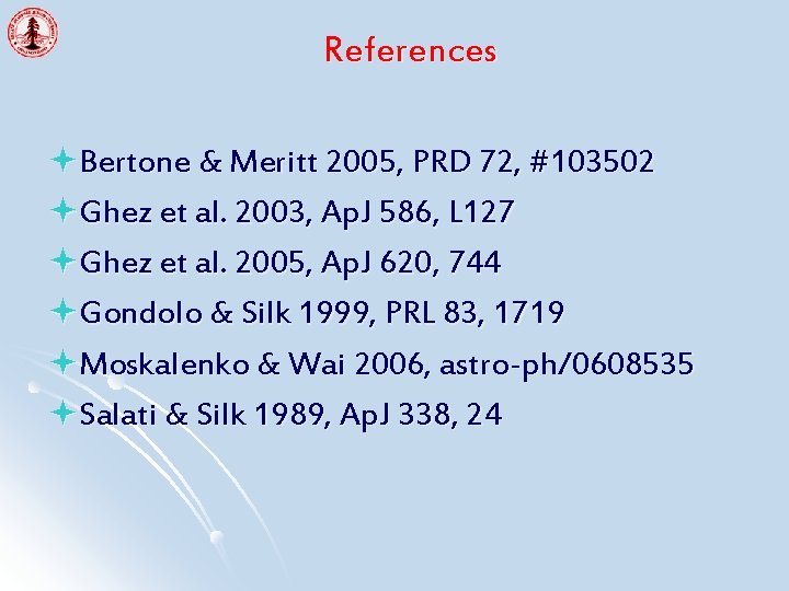 References ªBertone & Meritt 2005, PRD 72, #103502 ªGhez et al. 2003, Ap. J