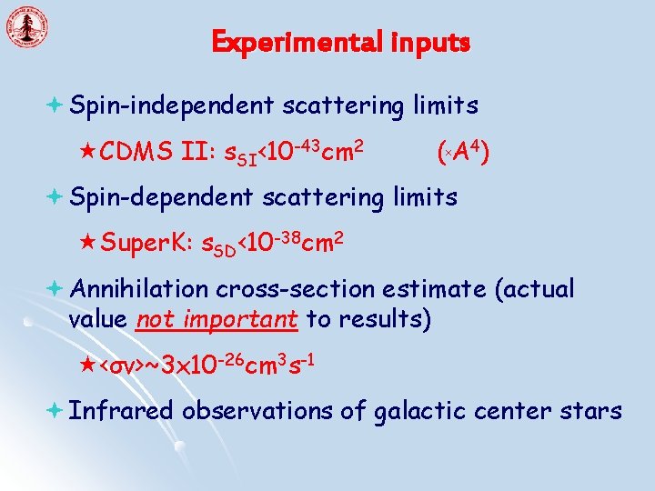 Experimental inputs ª Spin-independent scattering limits «CDMS II: s. SI<10 -43 cm 2 (