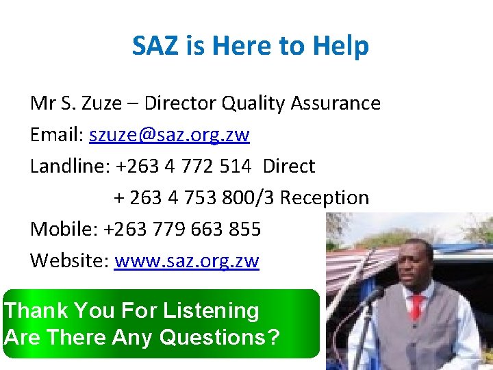 SAZ is Here to Help Mr S. Zuze – Director Quality Assurance Email: szuze@saz.