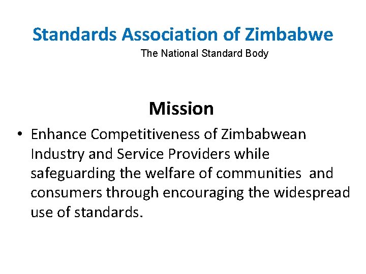 Standards Association of Zimbabwe The National Standard Body Mission • Enhance Competitiveness of Zimbabwean