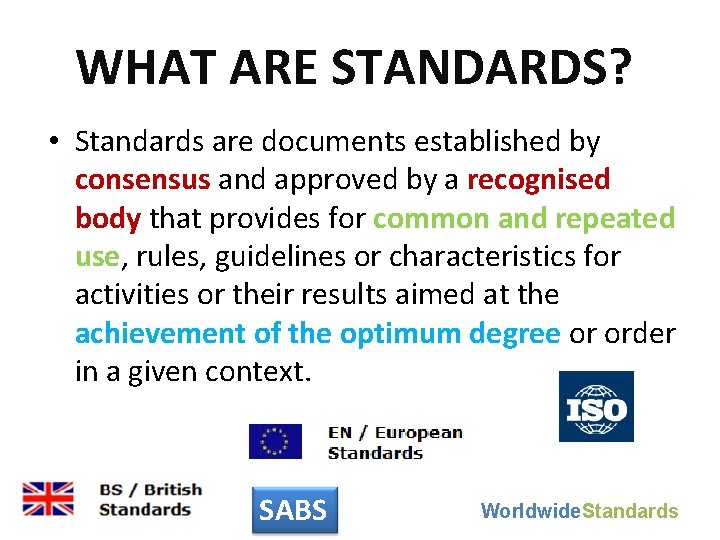 WHAT ARE STANDARDS? • Standards are documents established by consensus and approved by a