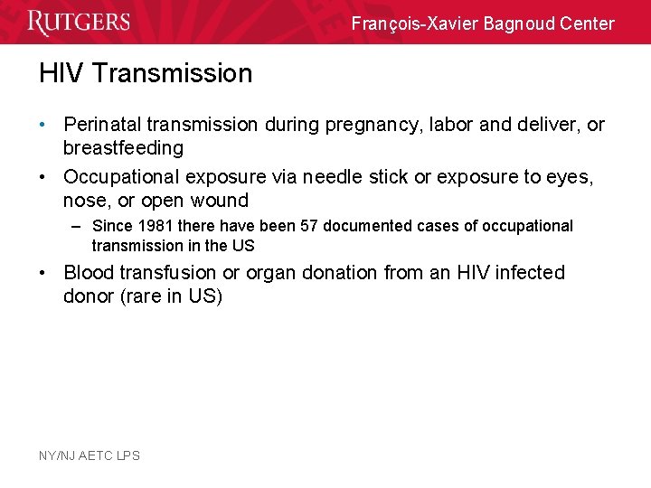 François-Xavier Bagnoud Center HIV Transmission • Perinatal transmission during pregnancy, labor and deliver, or