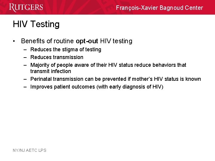 François-Xavier Bagnoud Center HIV Testing • Benefits of routine opt-out HIV testing – Reduces