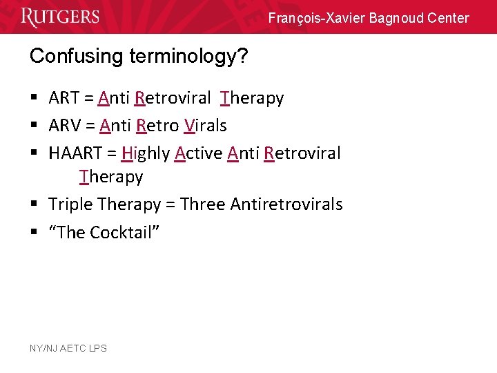 François-Xavier Bagnoud Center Confusing terminology? § ART = Anti Retroviral Therapy § ARV =