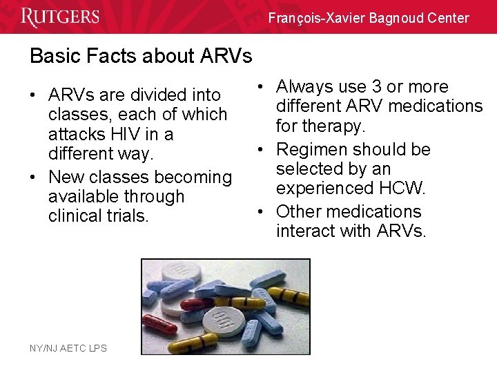 François-Xavier Bagnoud Center Basic Facts about ARVs • ARVs are divided into classes, each