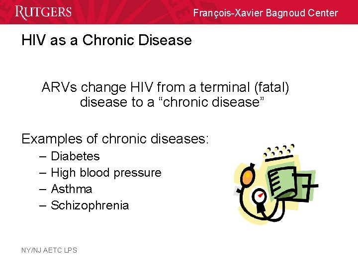 François-Xavier Bagnoud Center HIV as a Chronic Disease ARVs change HIV from a terminal