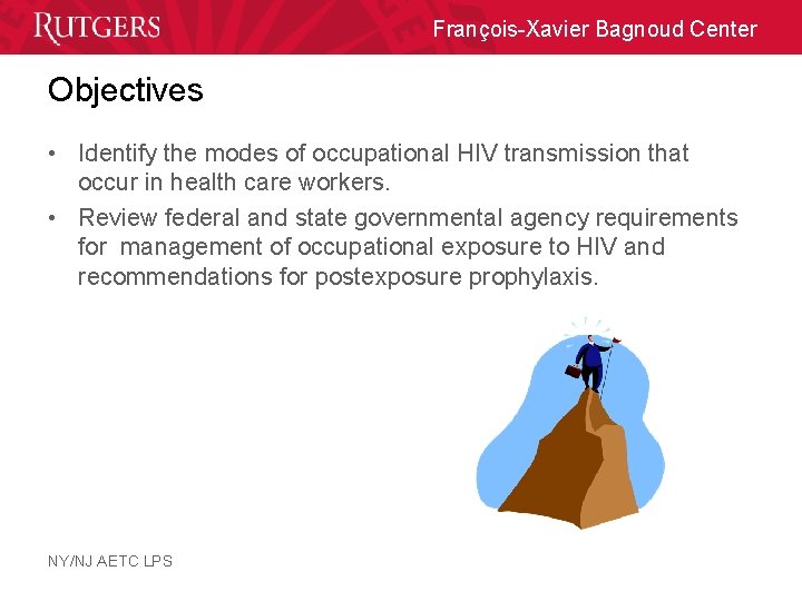 François-Xavier Bagnoud Center Objectives • Identify the modes of occupational HIV transmission that occur