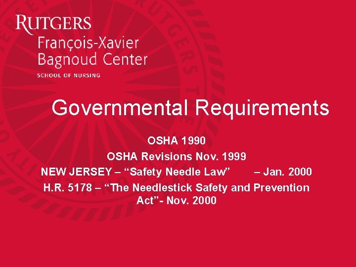 Governmental Requirements OSHA 1990 OSHA Revisions Nov. 1999 NEW JERSEY – “Safety Needle Law”