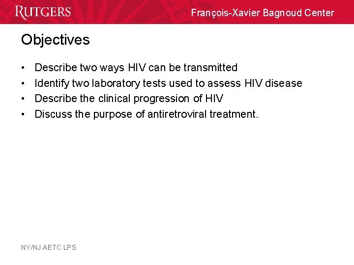 François-Xavier Bagnoud Center Objectives • • Describe two ways HIV can be transmitted Identify