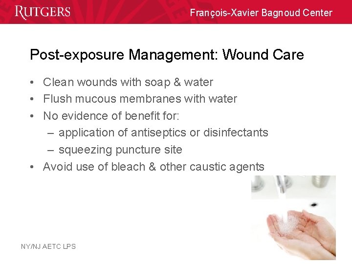 François-Xavier Bagnoud Center Post-exposure Management: Wound Care • Clean wounds with soap & water