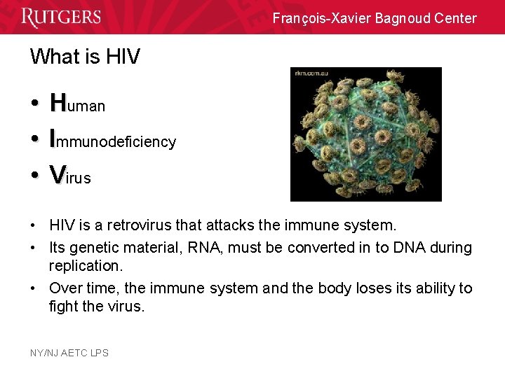 François-Xavier Bagnoud Center What is HIV • • • Human Immunodeficiency Virus • HIV